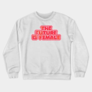 The Future Is Female - Feminist Statement Design Crewneck Sweatshirt